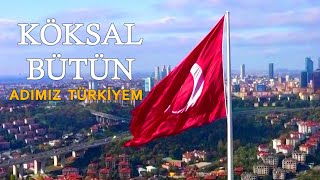 Köksal Bütün  Adımız Türkiyem [upl. by Tanhya]