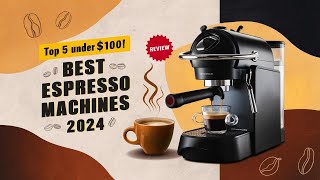 The 5 Best Espresso Machines Under 100 Review In 2024 [upl. by Oluas100]