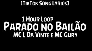 MC L Da Vinte e MC Gury  Parado no Bailão 1 Hour Loop Lyrics\ Letra  TikTok Song [upl. by Sheldon410]