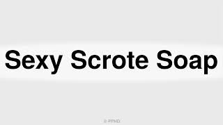 How to Correctly Pronounce Sexy Scrote Soap In English [upl. by Nois]