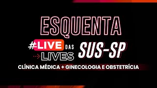 Esquenta Live das Lives  SUS  SP  Ginecologia e ObstetríciaClínica Médica [upl. by Zeta]