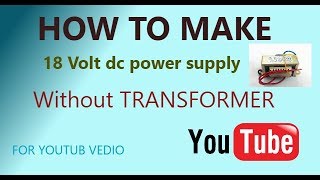 easy make 18 volt dc power supply without transformer for youtub vedio [upl. by Nauqe]