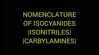 Nomenclature Of Isocyanide Or Isonitriles [upl. by Novled496]