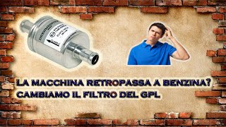 LA MACCHINA RETROPASSA A BENZINA CAMBIAMO IL FILTRO GPL [upl. by Yerkovich]