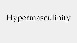 How to Pronounce Hypermasculinity [upl. by Knick489]