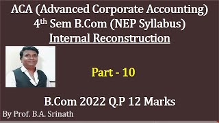 ACA 4th Sem BComNEP Syllabus Internal Reconstruction 2022 QP for 12 Marks By Srinath Sir [upl. by Eniamrehs]