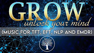 Grow music for EFT EMDR TFT amp NLP [upl. by Ecydnarb]