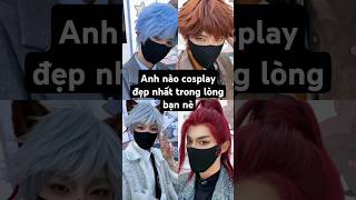 Anh nào cosplay đẹp nhất trong lòng bạn nè handsome cosplay mêtraiđẹp boy douyin shortvideo [upl. by Anayet]