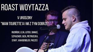 ROAST WOYTAZZA GIZA LEJA PACZEŚ RUCIŃSKI i inni  V URODZINY quotMAM TOURETTEA I MI Z TYM DOBRZEquot [upl. by Ottie]