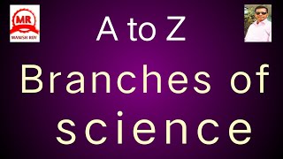 Branches of science A to Z  science branches  different types of branches of science [upl. by Simdars]