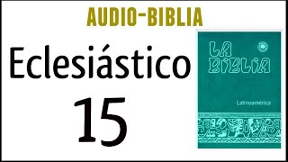 ECLESIÁSTICO SIRÁCIDES 15 BIBLIA CATÓLICA [upl. by Edison]