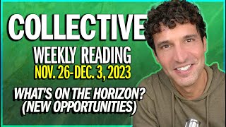 Weekly Collective Reading • Nov 26 to Dec 3 2023 • Whats on the Horizon New Opportunities [upl. by Raynell]