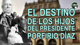 El destino de los hijos del presidente Porfirio Díaz Mori [upl. by Vasti]