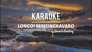 KARAOKE • Longoi Minsingkavaro  Francis Landong [upl. by Kirad]