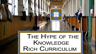 The Hype of the Knowledge Rich Curriculum 12 [upl. by Adnyleb581]