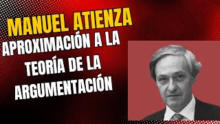 Aproximación a la Teoria de la Argumentación Jurídica de Manuel Atienza [upl. by Nauq]