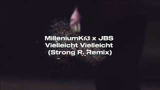 MilleniumKid x JBS  Vielleicht Vielleicht Strong R Remix [upl. by Lorien]