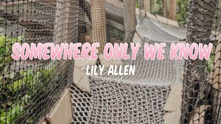 SOMEWHERE ONLY WE KNOW  LILY ALLEN [upl. by Lesya188]