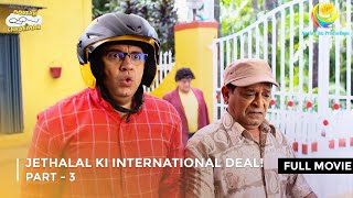 Jethalal Ki International Deal  FULL MOVIE  Part 3  Taarak Mehta Ka Ooltah Chashmah [upl. by Hunter]