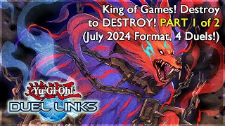 King of Games Destroy to DESTROY PART 1 of 2 4 Duels YuGiOh Duel Links [upl. by Eugirne]