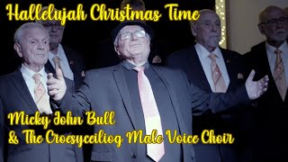 Hallelujah Christmas Time  Micky John Bull amp The Croesyceiliog Male Voice Choir [upl. by Ryter]