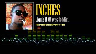 Inches  Jiggle It Waves Riddim [upl. by Pomona548]