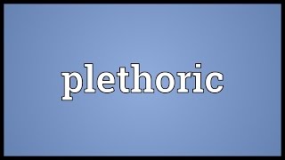 Plethoric Meaning [upl. by Hilaire]