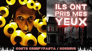 Creepypasta FR  Ils ont pris mes yeux conte horreur FR [upl. by Bauske264]