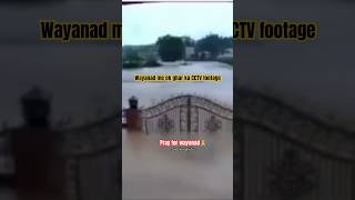 Wayanad se milaCCTV Footage😱wayanad kerala keralanews keralanewslive wayanadlandslide flood [upl. by Aicargatla418]