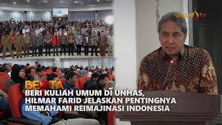 BERI KULIAH UMUM DI UNHAS HILMAR FARID JELASKAN PENTINGNYA MEMAHAMI REIMAJINASI INDONESIA [upl. by Teragramyram]