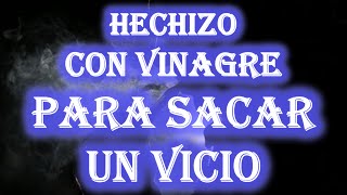 HECHIZO CON VINAGRE PARA SACAR UN VICIO [upl. by Anitsirhc910]