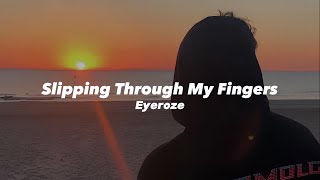 Slipping Through My Fingers Eyeroze Tiktok version [upl. by Miranda]