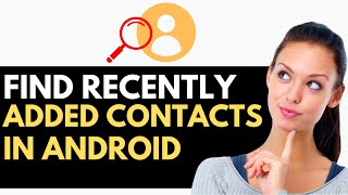 How to Find Recently Added Contacts on Androids 2024 EASY METHOD [upl. by Ahsela609]