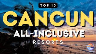 Top 10 All Inclusive Resorts in Cancun Mexico [upl. by Konrad]