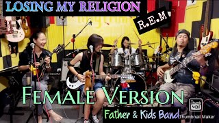 LOSING MY RELIGION REM COVER By FATHER amp KIDS Female Version FRANZRhythm FAMILY BAND [upl. by Wolcott52]