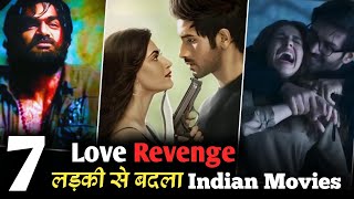 Top 7 Indian Love Revenge Movies For Betrayed amp Heartbroken Person  Must Watch Movies [upl. by Donia]