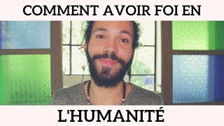 Comment avoir foi en lhumanité [upl. by Quartis]