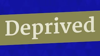 DEPRIVED pronunciation • How to pronounce DEPRIVED [upl. by Anelim717]