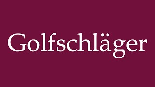 How to Pronounce Golfschläger Golf clubs Correctly in German [upl. by Nelaf]