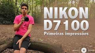 NIKON D7100  Primeiras Impressões [upl. by Lamaaj308]