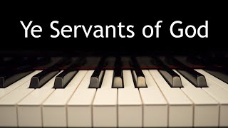 Ye Servants of God  piano instrumental hymn with lyrics [upl. by Ahidam]