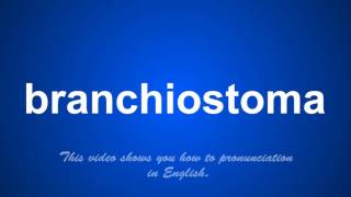 the correct pronunciation of branchiostoma in English [upl. by Nashoma]