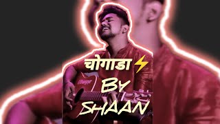 चोगाडा ⚡ Cover By SHAAN [upl. by Atenaz]