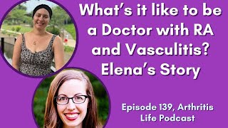 What’s it like to be a Doctor with RA and Vasculitis Elena’s Story ep 138 [upl. by Budwig]