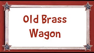 Old Brass Wagon  lyrics [upl. by Koeninger]