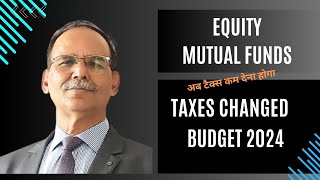 Equity Mutual Funds  Taxes Changed  अब टैक्स कम देना होगा  Budget 2024 [upl. by Keri]