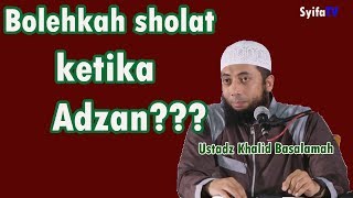 Bolehkah sholat ketika adzan berkumandang Ustadz Khalid Basalamah [upl. by Aramois]