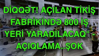 DİQQƏT açılan tikiş fabrikində 800 iş yeri yaradılacaqquot  AÇIQLAMA [upl. by Rosenwald785]