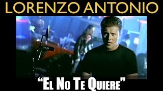 Lorenzo Antonio  quotEl No Te Quierequot  Video Oficial [upl. by Merlin151]