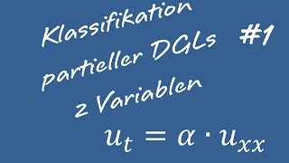 Klassifizierung Partieller Differentialgleichungen 1 Zwei Variablen [upl. by Letha]